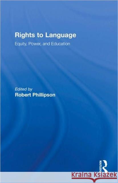 Rights to Language: Equity, Power, and Education Phillipson, Robert 9780805838350 Lawrence Erlbaum Associates