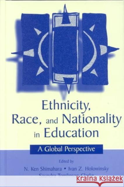 Ethnicity, Race, and Nationality in Education : A Global Perspective Nobuo K. Shimahara Ivan Z. Holowinsky 9780805838374