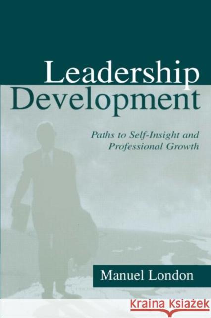 Leadership Development: Paths to Self-Insight and Professional Growth London, Manuel 9780805838510 Lawrence Erlbaum Associates