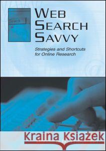Web Search Savvy: Strategies and Shortcuts for Online Research Friedman, Barbara G. 9780805838596 Lawrence Erlbaum Associates