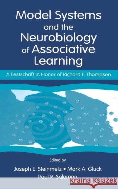 Model Systems and the Neurobiology of Associative Learning: A Festschrift in Honor of Richard F. Thompson Steinmetz, Joseph E. 9780805838701 Lawrence Erlbaum Associates