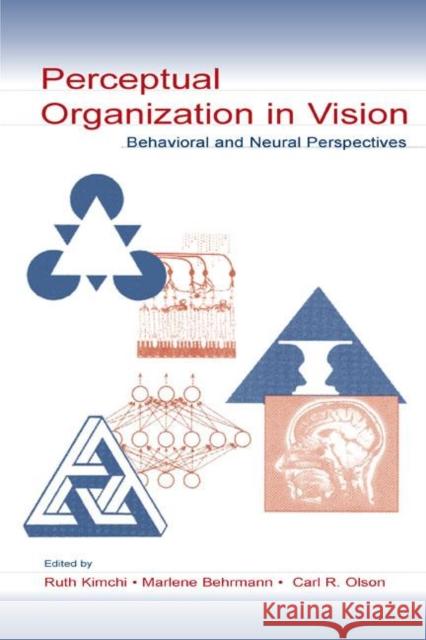 Perceptual Organization in Vision : Behavioral and Neural Perspectives Ruth Kimchi Marlene Behrmann Carl R. Olson 9780805838725 Taylor & Francis