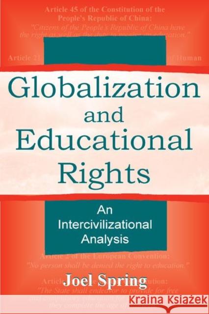 Globalization and Educational Rights: An Intercivilizational Analysis Spring, Joel 9780805838817 Lawrence Erlbaum Associates