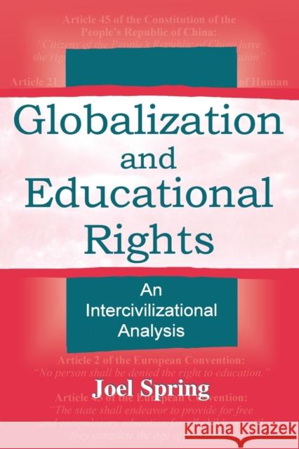 Globalization and Educational Rights: An Intercivilizational Analysis Spring, Joel 9780805838824 Lawrence Erlbaum Associates