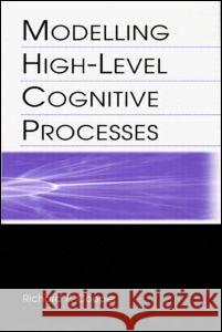 Modelling High-Level Cognitive Processes Cooper with Contributi, Richard P. 9780805838831 Lawrence Erlbaum Associates