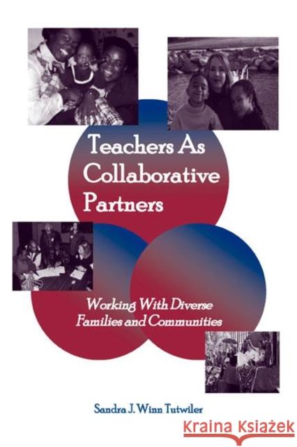 Teachers as Collaborative Partners: Working with Diverse Families and Communities Tutwiler, Sandra J. Winn 9780805839005 Lawrence Erlbaum Associates