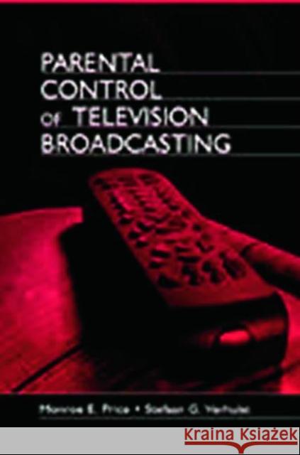 Parental Control of Television Broadcasting Monroe Edwin Price Stefaan Verhulst 9780805839029