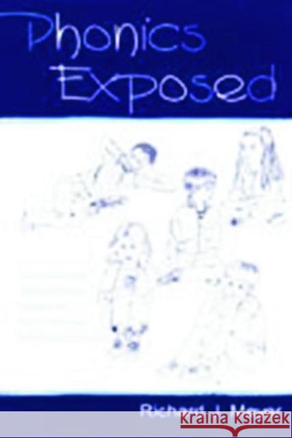 Phonics Exposed: Understanding and Resisting Systematic Direct Intense Phonics Instruction Meyer, Richard J. 9780805839111 Lawrence Erlbaum Associates