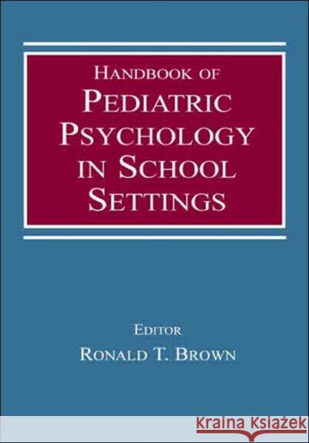 Handbook of Pediatric Psychology in School Settings Ronald T. Brown 9780805839173