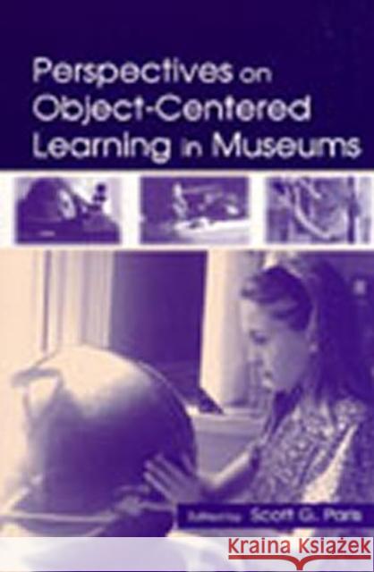 Perspectives on Object-Centered Learning in Museums Paris                                    Scott G. Paris Leona Schauble 9780805839272