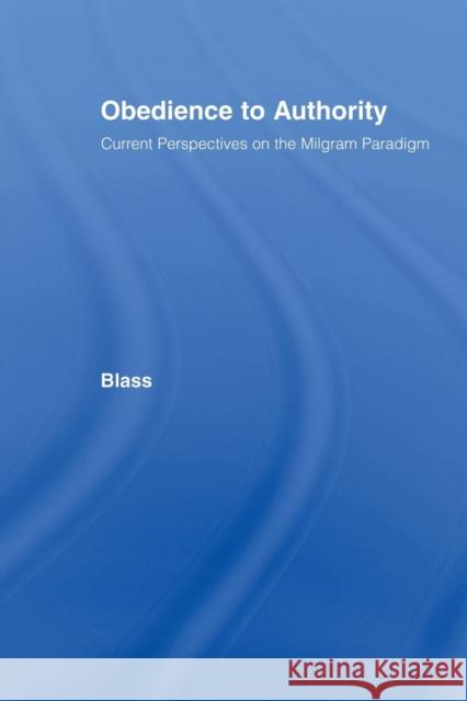 Obedience to Authority: Current Perspectives on the Milgram Paradigm Blass, Thomas 9780805839340 Lawrence Erlbaum Associates