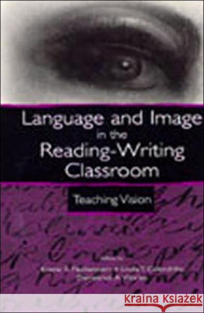 Language and Image in the Reading-Writing Classroom: Teaching Vision Fleckenstein, Kristie S. 9780805839401 Lawrence Erlbaum Associates