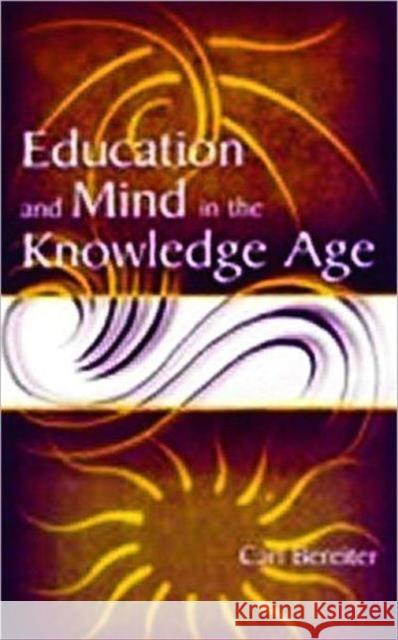 Education and Mind in the Knowledge Age Carl Bereiter 9780805839432