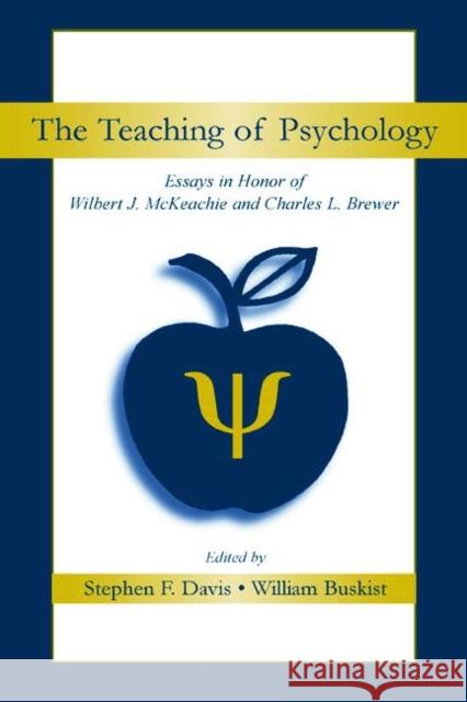 The Teaching of Psychology : Essays in Honor of Wilbert J. McKeachie and Charles L. Brewer Langdon Davis Stephen F. Davis William Buskist 9780805839548