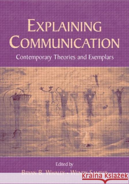 Explaining Communication: Contemporary Theories and Exemplars Whaley, Bryan B. 9780805839593 Lawrence Erlbaum Associates