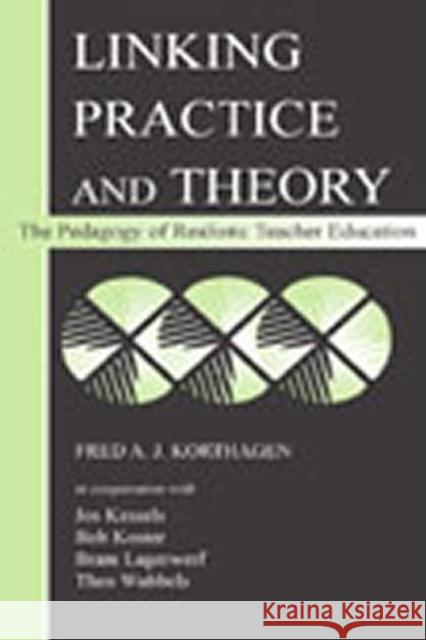 Linking Practice and Theory: The Pedagogy of Realistic Teacher Education Korthagen, Fred a. J. 9780805839814 Lawrence Erlbaum Associates