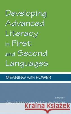 Developing Advanced Literacy in First and Second Languages : Meaning With Power Schleppegr                               Mary J. Schleppegrell M. Cecilia Colombi 9780805839821 Lawrence Erlbaum Associates