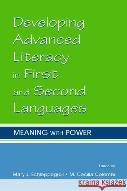 Developing Advanced Literacy in First and Second Languages: Meaning with Power Schleppegrell, Mary J. 9780805839838 Lawrence Erlbaum Associates