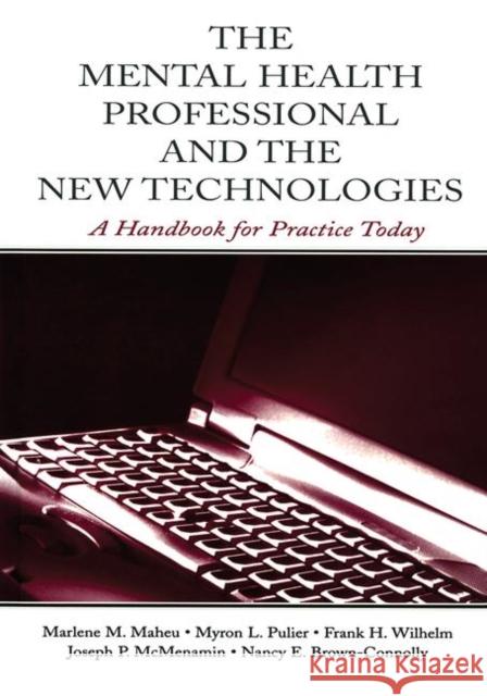 The Mental Health Professional and the New Technologies: A Handbook for Practice Today Maheu, Marlene M. 9780805839883 Lawrence Erlbaum Associates