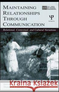 Maintaining Relationships Through Communication: Relational, Contextual, and Cultural Variations Canary, Daniel J. 9780805839890