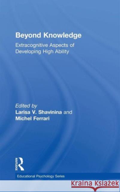 Beyond Knowledge: Extracognitive Aspects of Developing High Ability Shavinina, Larisa V. 9780805839913