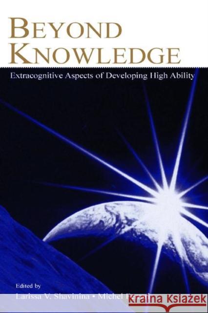Beyond Knowledge: Extracognitive Aspects of Developing High Ability Shavinina, Larisa V. 9780805839920