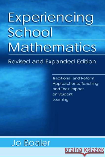 Experiencing School Mathematics: Traditional and Reform Approaches to Teaching and Their Impact on Student Learning, Revised and Expanded Edition Boaler, Jo 9780805840056 Taylor & Francis