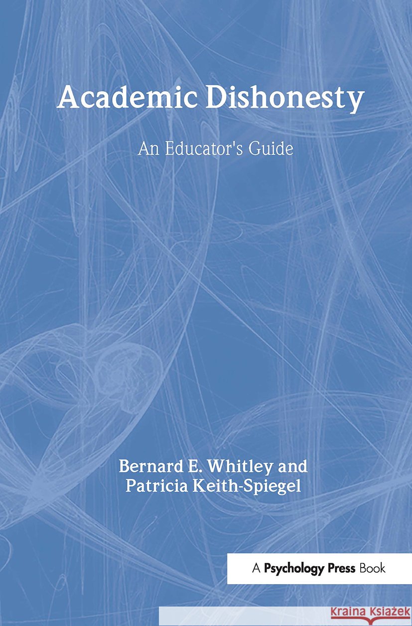 Academic Dishonesty: An Educator's Guide Keith-Spiegel, Patricia 9780805840193 Lawrence Erlbaum Associates