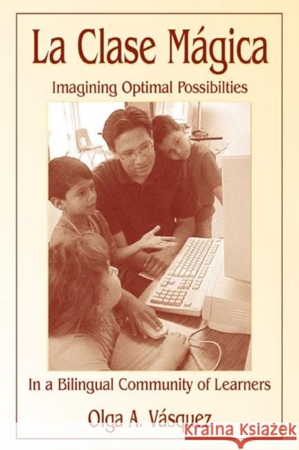 La Clase Mágica: Imagining Optimal Possibilities in a Bilingual Community of Learners Vasquez, Olga a. 9780805840247