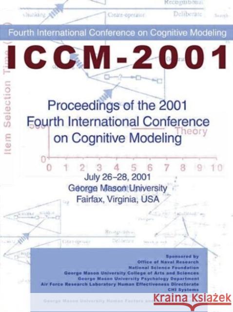 Proceedings of the 2001 Fourth International Conference on Cognitive Modeling Erik M. Altmann Axel Cleeremans Christian D. Schunn 9780805840421