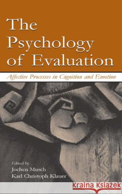 The Psychology of Evaluation : Affective Processes in Cognition and Emotion Jochen Musch Karl Christoph Klauer 9780805840476 Lawrence Erlbaum Associates