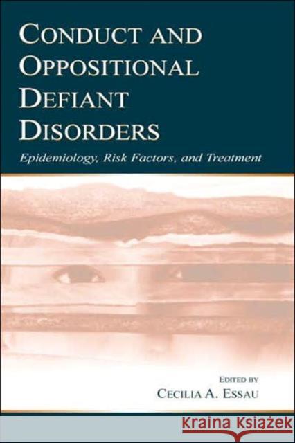 Conduct and Oppositional Defiant Disorders: Epidemiology, Risk Factors, and Treatment Essau, Cecilia A. 9780805840612 Lawrence Erlbaum Associates