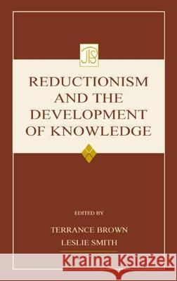 Reductionism and the Development of Knowledge Brown, Terrance 9780805840698