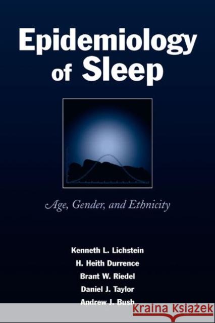 Epidemiology of Sleep : Age, Gender, and Ethnicity Kenneth L. Lichstein Brant W. Riedel Daniel J. Taylor 9780805840797
