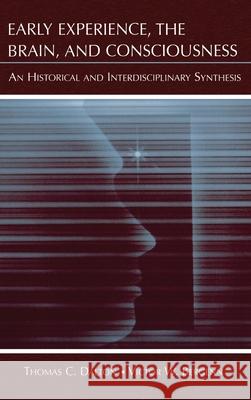 Early Experience, the Brain, and Consciousness : An Historical and Interdisciplinary Synthesis Victor W. Bergenn Thomas C. Dalton 9780805840841 Lawrence Erlbaum Associates