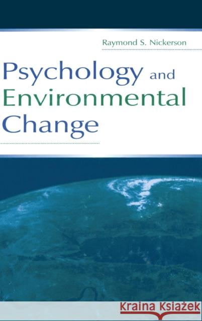 Psychology and Environmental Change Raymond S. Nickerson 9780805840964 Lawrence Erlbaum Associates