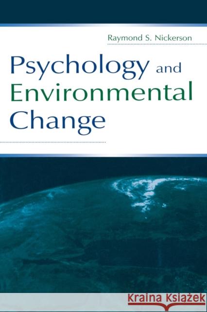 Psychology and Environmental Change Raymond S. Nickerson 9780805840971 Lawrence Erlbaum Associates
