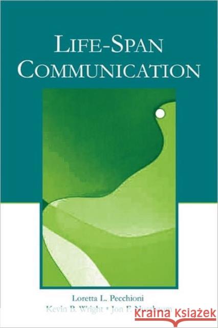 Life-Span Communication Loretta L. Pecchioni Kevin B. Wright Jon F. Nussbaum 9780805841121