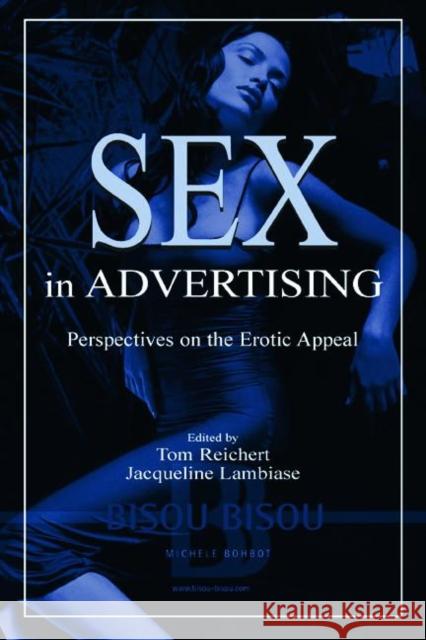 Sex in Advertising: Perspectives on the Erotic Appeal Reichert, Tom 9780805841183 Lawrence Erlbaum Associates