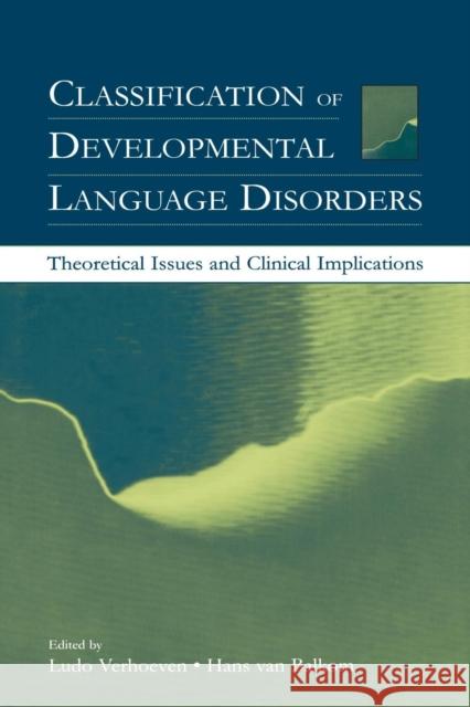 Classification of Developmental Language Disorders: Theoretical Issues and Clinical Implications Verhoeven, Ludo 9780805841237 Taylor & Francis