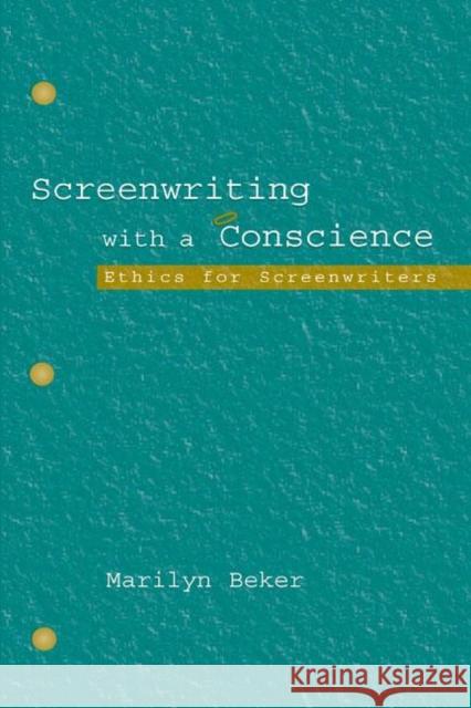 Screenwriting with a Conscience: Ethics for Screenwriters Beker, Marilyn 9780805841275 Taylor & Francis