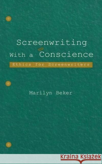 Screenwriting with a Conscience: Ethics for Screenwriters Beker, Marilyn 9780805841282