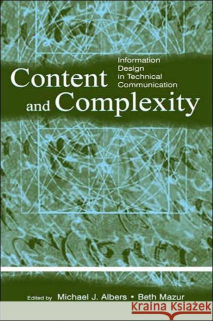 Content and Complexity: Information Design in Technical Communication Albers, Michael J. 9780805841404 Taylor & Francis