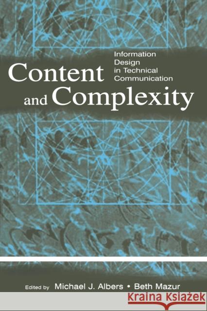 Content and Complexity: Information Design in Technical Communication Albers, Michael J. 9780805841411 Taylor & Francis