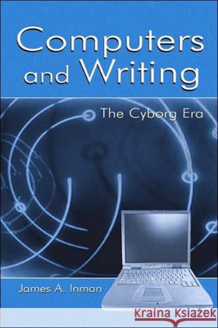Computers and Writing: The Cyborg Era Inman, James A. 9780805841619 Lawrence Erlbaum Associates
