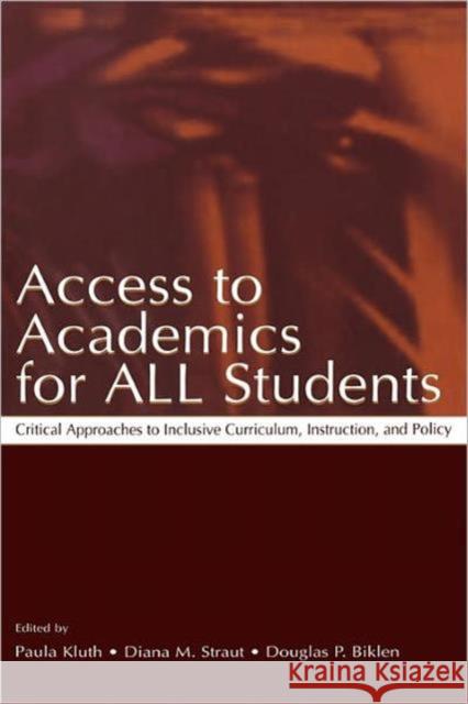 Access to Academics for All Students: Critical Approaches to Inclusive Curriculum, Instruction, and Policy Kluth, Paula 9780805841664 Lawrence Erlbaum Associates