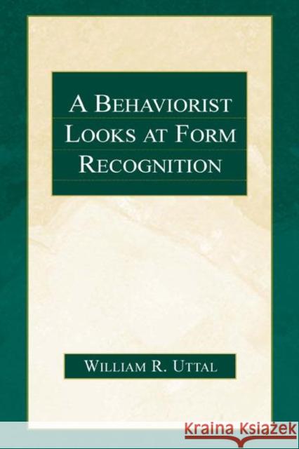 A Behaviorist Looks at Form Recognition William R. Uttal William R. Uttal  9780805841824 Taylor & Francis