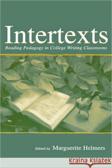 Intertexts: Reading Pedagogy in College Writing Classrooms Helmers, Marguerite 9780805842272 Lawrence Erlbaum Associates