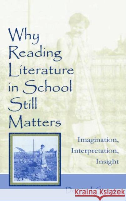 Why Reading Literature in School Still Matters: Imagination, Interpretation, Insight Sumara, Dennis J. 9780805842296