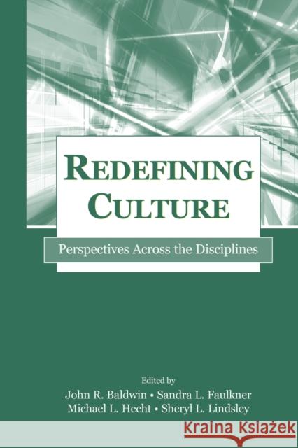 Redefining Culture: Perspectives Across the Disciplines Baldwin, John R. 9780805842364